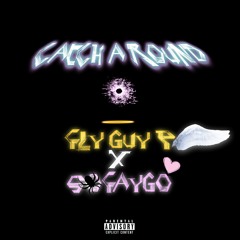 Catch A Round! (Fly Guy P x $oFaygo)
