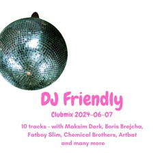 DJ Friendly Clubmix 2024 - 06 - 07