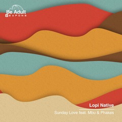 Lopi Native - Sunday Love Feat. Mbu & Phakes (Extended Version) [Out 20th Sep 2024]