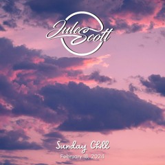 Sunday Chill - February 18, 2024 - DJ Jules Scott Stream Mix