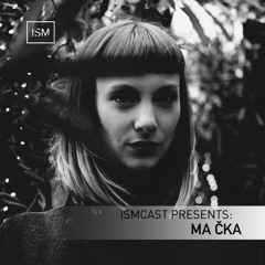 Ismcast Presents 113 - Ma Čka