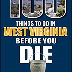 Pdf Download 100 Things To Do In West Virginia Before You Die (100 Things To Do Before You Die) By