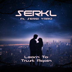 Learn To Trust Again - SERKL ft. Sergi Yaro [Euphoric Hardstyle]