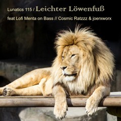 Lunatics 115 / Leichter Löwenfuß / feat Lofi Menta on Bass // Cosmic Ratzzz & joerxworx