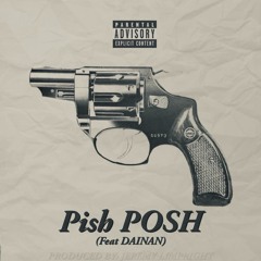 Pish POSH Feat. Dainan