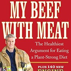 [Get] KINDLE PDF EBOOK EPUB My Beef with Meat: The Healthiest Argument for Eating a Plant-Strong Die