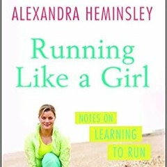 Stream??DOWNLOAD?? Running Like a Girl: Notes on Learning to Run Full Books