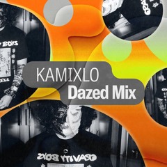 Dazed mix: Kamixlo
