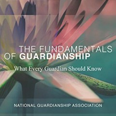 Access EBOOK √ The Fundamentals of Guardianship: What Every Guardian Should Know by