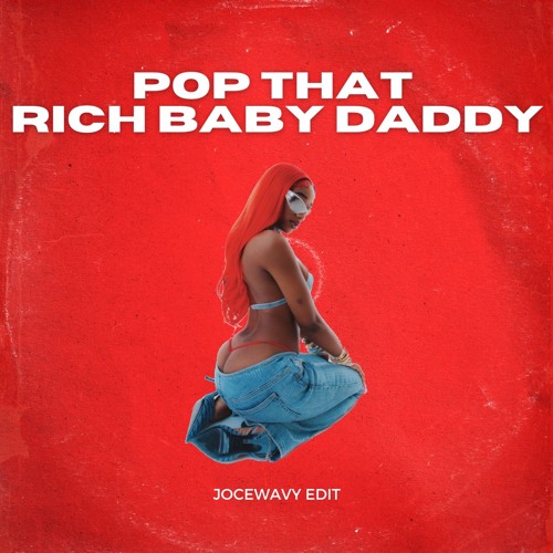 POP THAT RICH BABY DADDY (JoceWavy Edit)