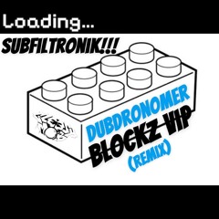 Subfiltronik!!!- BLOCKZ (DUBDRONOMER VIP REMIX)