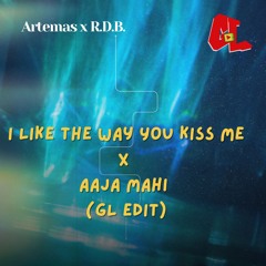Artemas x R.D.B. - I Like The Way You Kiss Me x Aaja Mahi (GL Edit)