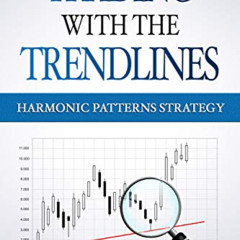 [View] KINDLE 📕 Trading with the Trendlines - Harmonic Patterns Strategy: Trading St