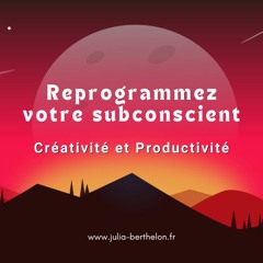 Créativité et Productivité - Affirmations positives - Reprogrammez votre subconscient