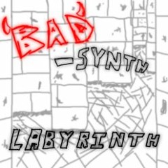 Bad-Synth Labyrinth