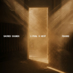 SACRED SOUNDS: 7Doors - J.Pool x Kest (Full Album Mix)