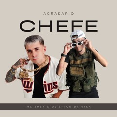 MC JHEY AGRADAR O CHEFE [[ DJ ERICK DA VILA ]]