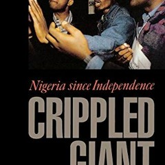 [GET] [PDF EBOOK EPUB KINDLE] The Crippled Giant: Nigeria since Independence by  Eghosa E. Osaghae �