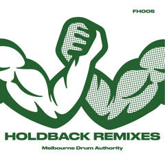 Melbourne Drum Authority - Holdback Remixes EP [FH005]