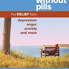 [Read] [EBOOK EPUB KINDLE PDF] Prescriptions Without Pills: For Relief from Depression, Anger, Anxie