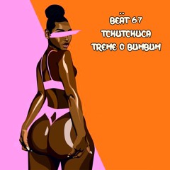BEÄT 67 - Tchutchuca Treme O Bumbum (Club Mix)