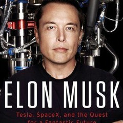 <PDF> Elon Musk: Tesla, SpaceX, and the Quest for a Fantastic Future By Ashlee Vance eBook PDF