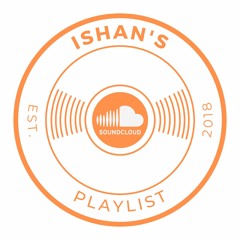 Ishan's Main Playlist