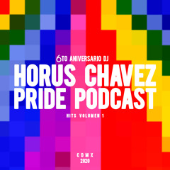 HORUS CHAVEZ x PRIDE PODCAST x 6TO ANIVERSARIO (HITS VOL1)