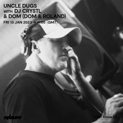 Uncle Dugs with DJ Crystl & Dom (Dom & Roland) - 13 January 2023