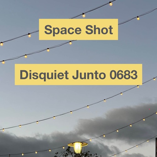 Disquiet Junto Project 0683: Space Shot
