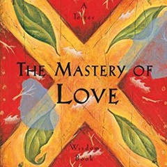 GET EPUB KINDLE PDF EBOOK The Mastery of Love: A Practical Guide to the Art of Relati