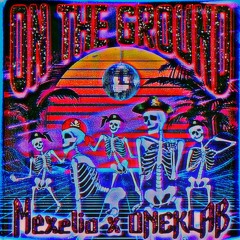 Mexelio X ONEKLAB - ON THE GROUND