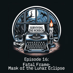 Surviving the Horror - Episode 16: Fatal Frame: Mask of the Lunar Eclipse
