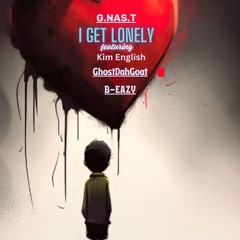 i get lonely G.NAS.T Kim English GhostDahGoat B-Eazy