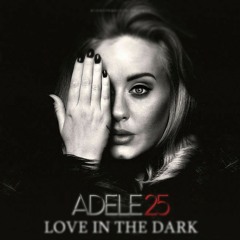 Love In The Dark - Adele & Edson Pride (JUNCE Mash)