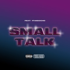 Small Talk (Feat. 1TakeOcho)