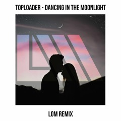 Toploader - Dancing In The Moonlight (LoM Remix)