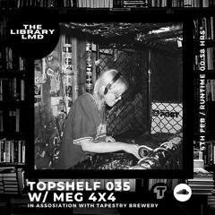 The Library LMD Presents Topshelf 035 w/ MEG 4x4