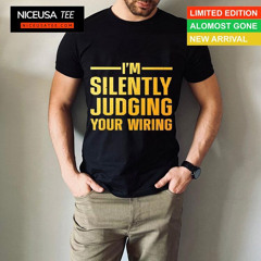 I'm Silently Judging Your Wiring Shirt