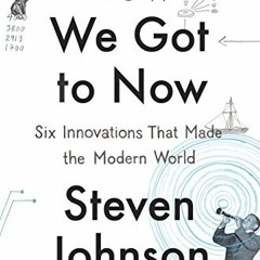 [ACCESS] KINDLE 🖍️ How We Got to Now: Six Innovations That Made the Modern World by