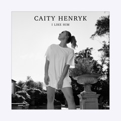 I Like Him - Caity Henryk