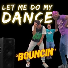 Let Me Do My Dance (bouncin)