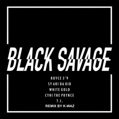 Royce 5'9 - Black Savage ft. Sy Ari Da Kid, White Gold, CyHi The Prynce & T.I. Remix