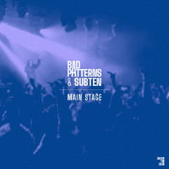 Bad Patterns & Subten- MAIN STAGE