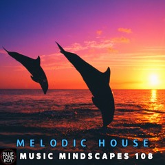 Music Mindscapes 108 ~ #MelodicHouse #MelodicTechno Mix