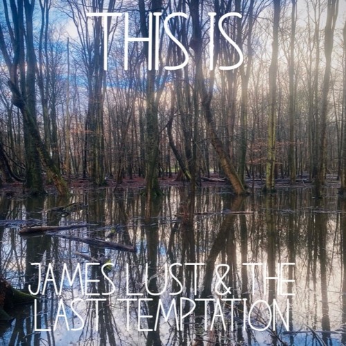 James Lust and the Last Temptation - Dream Bigger Than Heaven