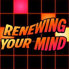 Renewing Your Mind