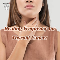 Healing Frequency for Thyroid Cancer - Spooky2 Rife Frequencies