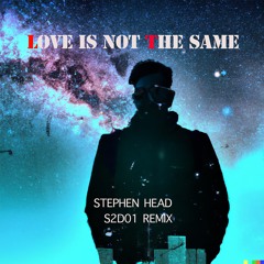 Love Is Not The Same - S2D01 RMX
