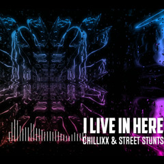 Chillixx & Street Stunts - I Live In Here